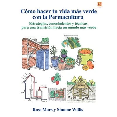 Imagen de Cómo hacer tu vida más verde con la permacultura: Estrategias, conocimientos y técnicas para una transición hacia un mundo (SIN COLECCION)