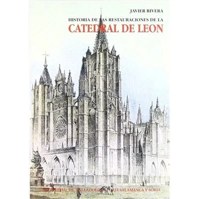 Imagen de Historia de las restauraciónes la Catedral León: &quot;Pulchra Leonina&quot;, contradicción ensimismada (Serie Arquitectura y urbanismo) (SIN COLECCION)