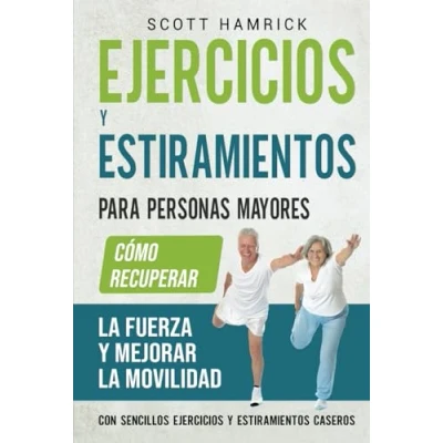 Imagen de ejercicios y estiramientos para personas mayores: Cómo recuperar la fuerza mejorar movilidad con sencillos caseros (Manteniéndose en forma)