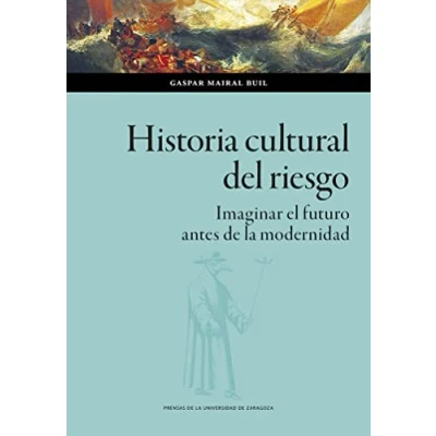 Imagen de Historia cultural del riesgo: Imaginar el futuro antes de la modernidad: 164 (CIENCIAS SOCIALES)