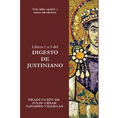 Imagen de Libros 1 a 3 del Digesto de Justiniano: Texto Latino Español y ensayo introductorio (Digesta Iustiniani Imperatoris (versión impresa))