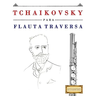 Imagen de Tchaikovsky para Flauta Traversa: 10 Piezas Fáciles Traversa Libro Principiantes