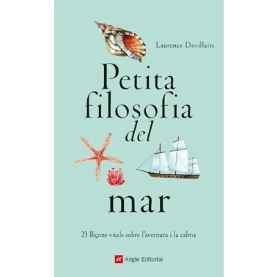 Imagen de Petita filosofia del mar: 23 lliçons vitals sobre l&#039;aventura i la calma: 91 (Inspira)
