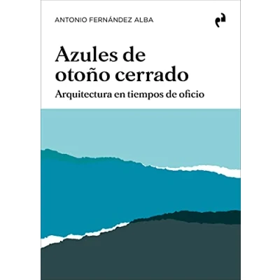 Imagen de AZULES de OTOÑO CERRADO: Arquitectura en tiempos oficio