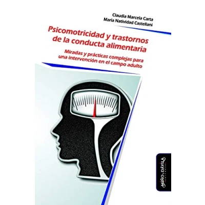 Imagen de Psicomotricidad y trastornos de la conducta alimentaria: Miradas prácticas complejas para una intervención en el campo adulto: 9 (Psicomotricidad, cuerpo movimiento)