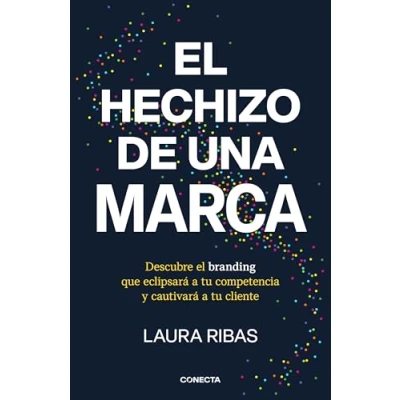 Imagen de el hechizo de una marca: Descubre branding que eclipsará a tu competencia y cautivará cliente (Conecta)