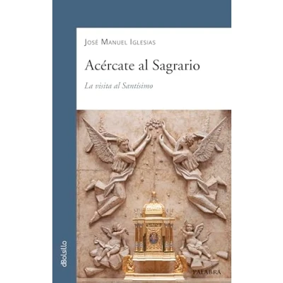 Imagen de Acércate al Sagrario. La visita Santísimo: 946 (dBolsillo)