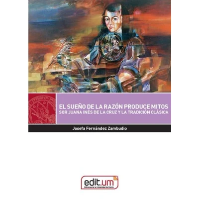 Imagen de El Sueño De La Razon Produce Mitos. Sor Juana Ines Cruz Y Tra