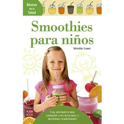 Imagen de Smoothies para niños: Una Alternativa Muy Saludable a Los Desayunos Y Meriendas Tradicionales (Básicos de la salud)