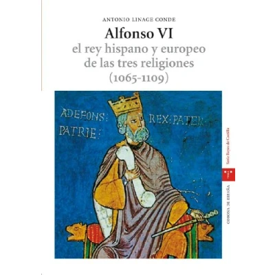 Imagen de Alfonso VI. El rey hispano y europeo de las tres religiones (1065 1109). 2.ª ed. (Estudios históricos La Olmeda)