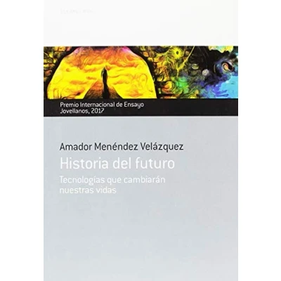 Imagen de Historia del futuro: Tecnologías que cambiarán nuestras vidas (Ensayo)