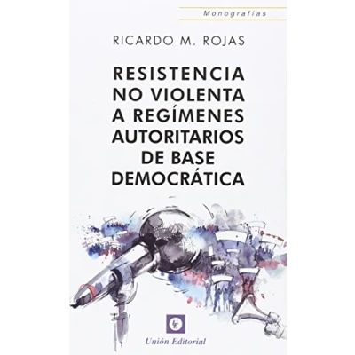 Imagen de Resistencia No Violenta A Regímenes Autoritarios De Base Democrática (MONOGRAFIAS)