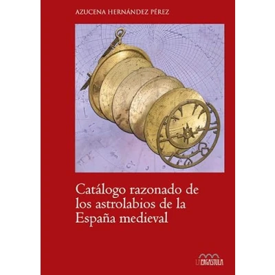 Imagen de Catálogo razonado de los astrolabios la España medieval: 4 (Arte y Contextos)