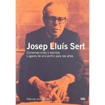 Imagen de Josep Lluís Sert: Conversaciones y escritos. Lugares de encuentro para las artes (SIN COLECCION)