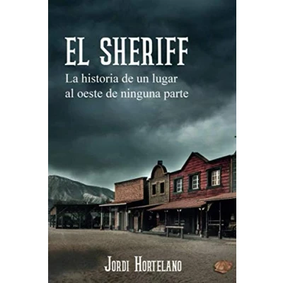 Imagen de El Sheriff: La historia de un lugar al oeste ninguna parte