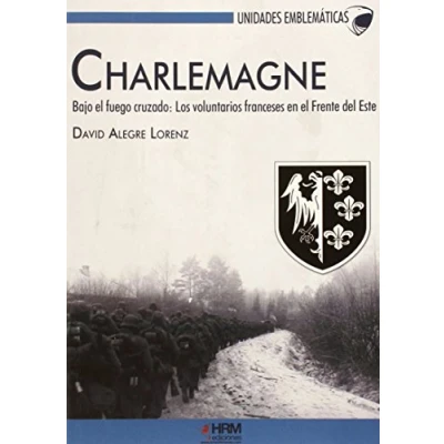 Imagen de Charlemagne. Bajo el fuego cruzado: Los voluntarios franceses en Frente del Este (Unidades Emblemáticas)