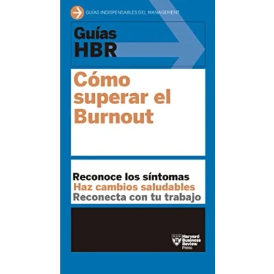 Imagen de Guías HBR: Cómo superar el burnout: Reconoce los síntomas. Haz cambios viables. Reconecta con trabajo.