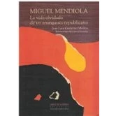 Imagen de Miguel Mendiola: La vida olvidada de un anarquista republicano: Por José Luis Gutiérrez Molina: 3 (Signo y territorio)