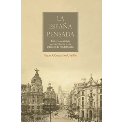 Imagen de la España pensada: Entre nostalgia conservadora y los intentos de modernidad: 2 (ENSAYISTICA)
