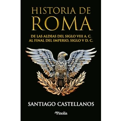 Imagen de Historia De Roma: las aldeas del siglo VIII a. C. al final Imperio V d. (Divulgación histórica)