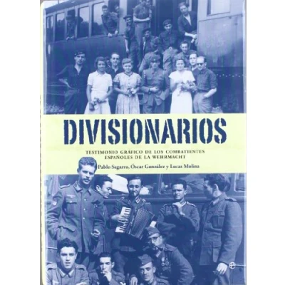 Imagen de Divisionarios: Testimonio Grafico de Los Combatientes Espanoles La Wehrmacht