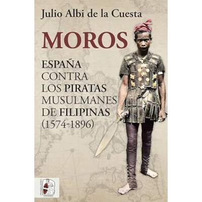 Imagen de Moros: España contra los piratas musulmanes DE Filipinas (1574 1896) (HISTORIA ESPA?A)