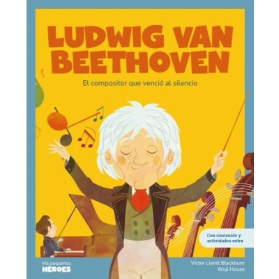 Imagen de Ludwig van Beethoven: El compositor que venció al silencio Cuentos para niños conocer a los grandes personajes de la historia y valores inspiraron.: 26 (MIS PEQUEÑOS HEROES)