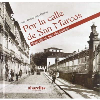 Imagen de POR LA CALLE de SAN MARCOS: Biografía una rúa lucense (Colección Oeste [divulgación &amp; ensaio])