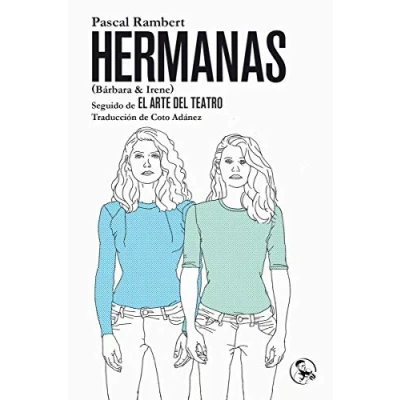 Imagen de Hermanas. Barbara &amp; Irene: Seguido de EL ARTE DEL TEATRO: 28 (LIBROS ROBADOS)