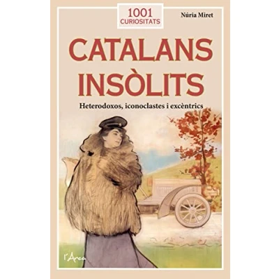 Imagen de Catalans Insòlits: Heterodoxos, iconoclastes i excèntrics (1001 Curiositats)