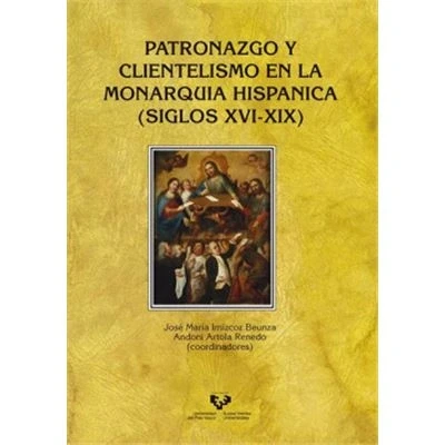 Imagen de Patronazgo y clientelismo enla monarquia hispánica (siglos XVI XIX) (Historia Medieval Moderna)