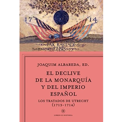 Imagen de El declive de la monarquía y del imperio español: Los tratados Utrecht (1713 1714) (Libros Historia)