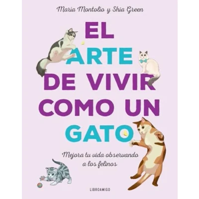 Imagen de El arte de vivir como un gato: Mejora tu vida observando a los felinos (LibroAmigo)
