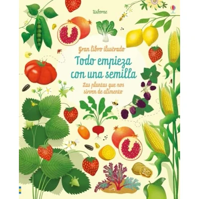 Imagen de Todo empieza con una semilla: Las plantas que nos alimentan (Gran libro ilustrado)