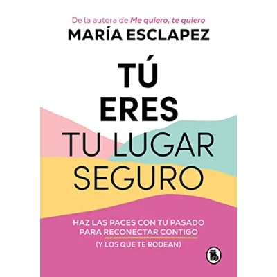 Imagen de Tú eres tu lugar seguro: Haz las paces con pasado para reconectar contigo (y los que te rodean) (Bruguera Tendencias)