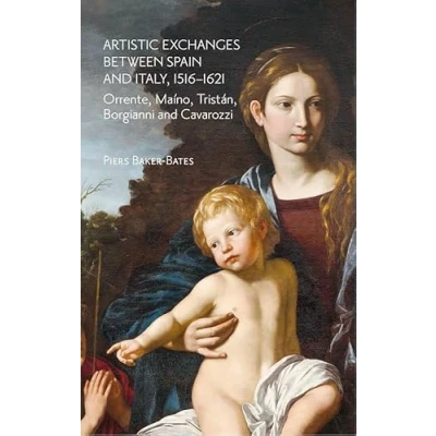 Imagen de Artistic Exchanges Between Spain And Italy 1516 1621: Orrente Maíno Tr