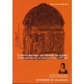 Imagen de El último decenio del reinado de Isabel I a través la tesorería Alonso Morales (1495 1504) (SIN COLECCION)