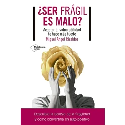 Imagen de ¿Ser frágil es malo?: Aceptar tu vulnerabilidad te hace más fuerte (ACTUAL)