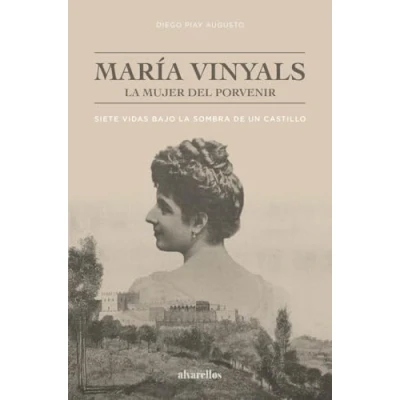 Imagen de MARÍA VINYALS, la MUJER DEL PORVENIR: Siete vidas bajo sombra de un castillo (Oeste [divulgación&amp;ensaio])