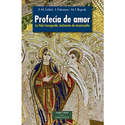 Imagen de Profecía de amor: La Vida Consagrada, testimonio misericordia (ESTUDIOS Y ENSAYOS)