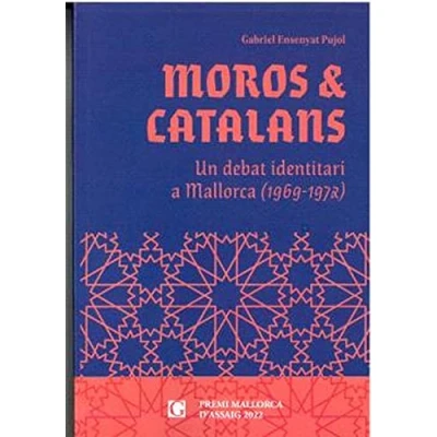 Imagen de Moros &amp; Catalans (Premi Mallorca D&#039;assaig 2022): Un debat identitari a (1969 1972) (GALES ASSAIG)