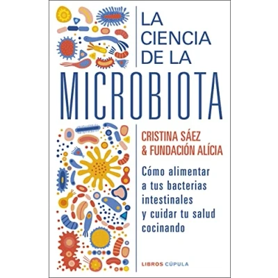 Imagen de la ciencia de microbiota: Cómo alimentar a tus bacterias instestinales y cuidar tu salud cocinando (Salud bienestar)