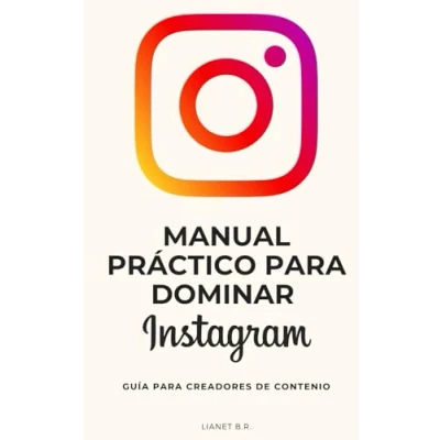 Imagen de Manual Práctico para Dominar INSTAGRAM: Guía Creadores de Contenido