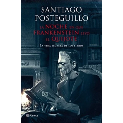 Imagen de La noche en que Frankenstein leyó el Quijote: vida secreta de los libros (Planeta)