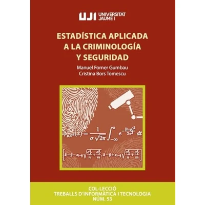 Imagen de ESTADÍSTICA APLICADA A LA CRIMINOLOGÍA Y SEGURIDAD: 53 (Treballs d&#039;Informàtica i Tecnologia)