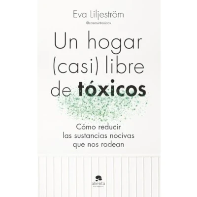 Imagen de Un hogar (casi) libre de tóxicos: Cómo reducir las sustancias nocivas que nos rodean (Alienta)