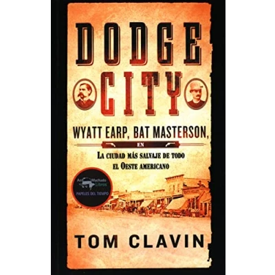 Imagen de Dodge City: Wyatt Earp, Bat Masterson, la ciudad más salvaje de todo el Oeste americano: 41 (Papeles del tiempo)