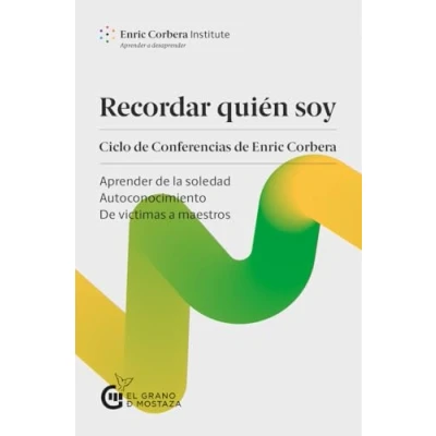 Imagen de Recordar quién soy. Ciclo de conferencias Enric Corbera: Aprender la soledad , Autoconocimiento víctimas a maestros (SIN COLECCION)