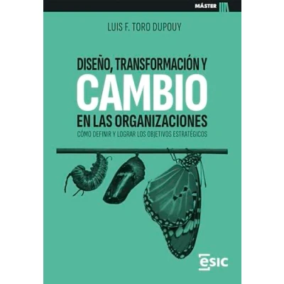 Imagen de DISEÑO, TRANSFORMACIÓN y CAMBIO EN LAS ORGANIZACIONES: Cómo definir lograr los objetivos estratégicos (Máster)