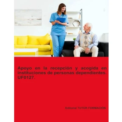 Imagen de Uf0127. Apoyo En La Recepcion Y Acogida De Personas Dependientes